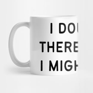 I doubt, therefore I might be Mug